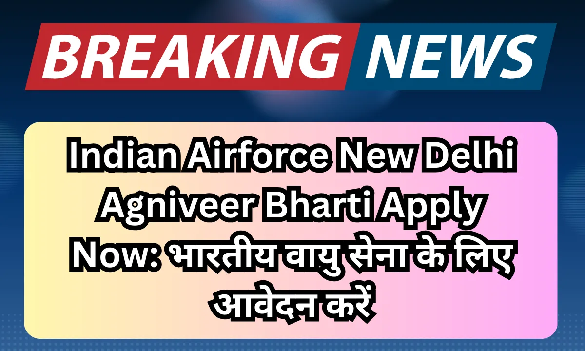 Indian Airforce New Delhi Agniveer Bharti
